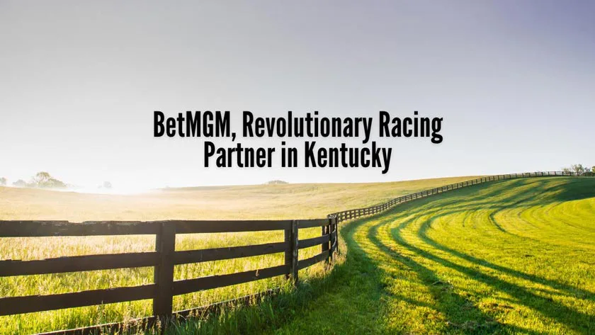 BetMGM ร่วมมือกับ Revolutionary Racing เพื่อการเข้าถึงตลาดในรัฐเคนตักกี้